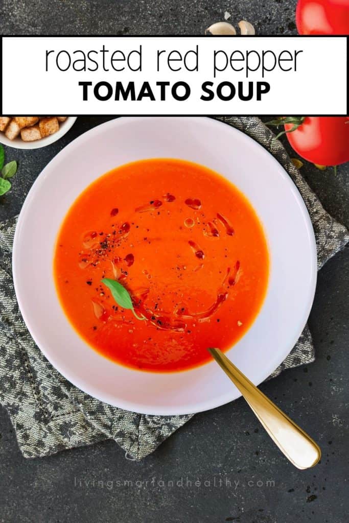 Roasted Red Pepper Tomato Soup - Living Smart And Healthy